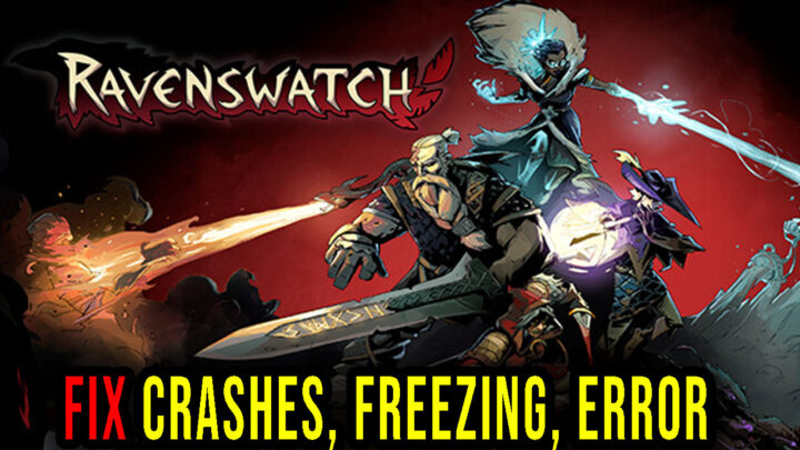 Ravenswatch – Crashes, freezing, error codes, and launching problems – fix it!