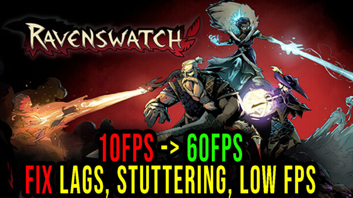 Ravenswatch – Lags, stuttering issues and low FPS – fix it!