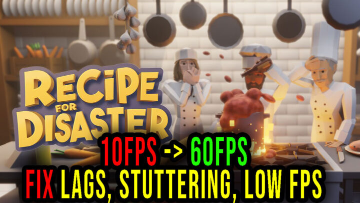 Recipe for Disaster – Lags, stuttering issues and low FPS – fix it!