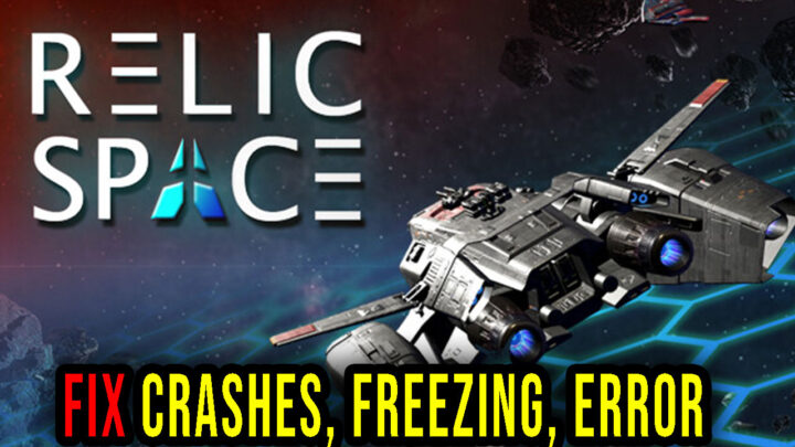 Relic Space – Crashes, freezing, error codes, and launching problems – fix it!