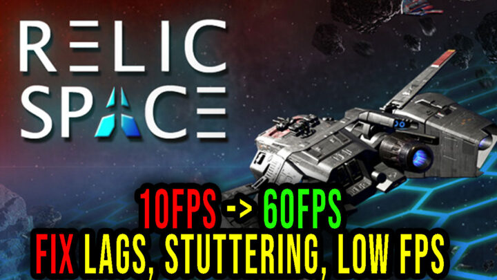 Relic Space – Lags, stuttering issues and low FPS – fix it!