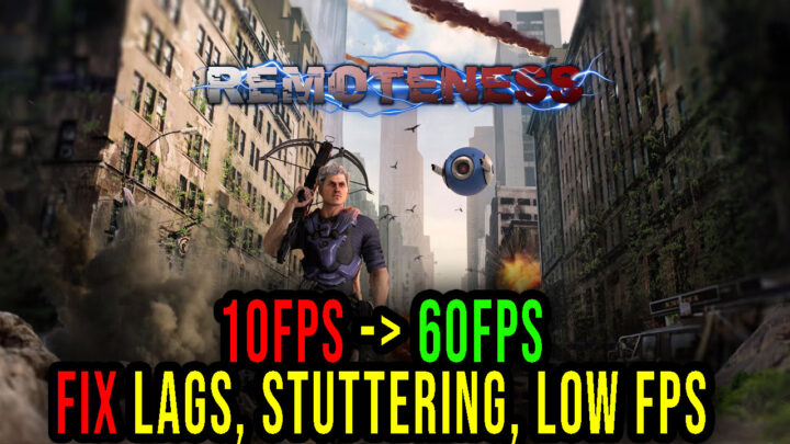 Remoteness – Lags, stuttering issues and low FPS – fix it!