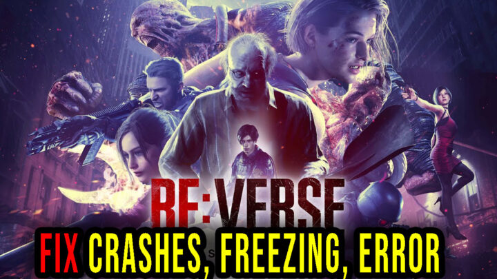 Resident Evil Re:Verse – Crashes, freezing, error codes, and launching problems – fix it!