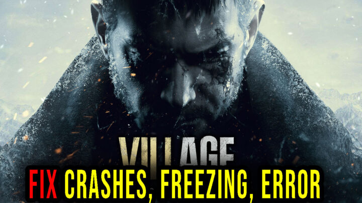 Resident Evil Village – Crashes, freezing, error codes, and launching problems – fix it!