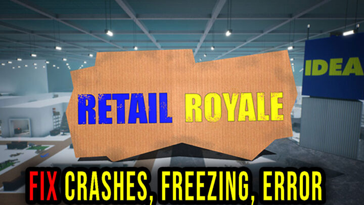 Retail Royale – Crashes, freezing, error codes, and launching problems – fix it!