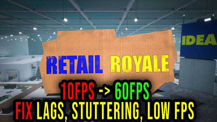Retail Royale – Lags, stuttering issues and low FPS – fix it!