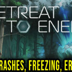 Retreat To Enen - Crashes, freezing, error codes, and launching problems - fix it!