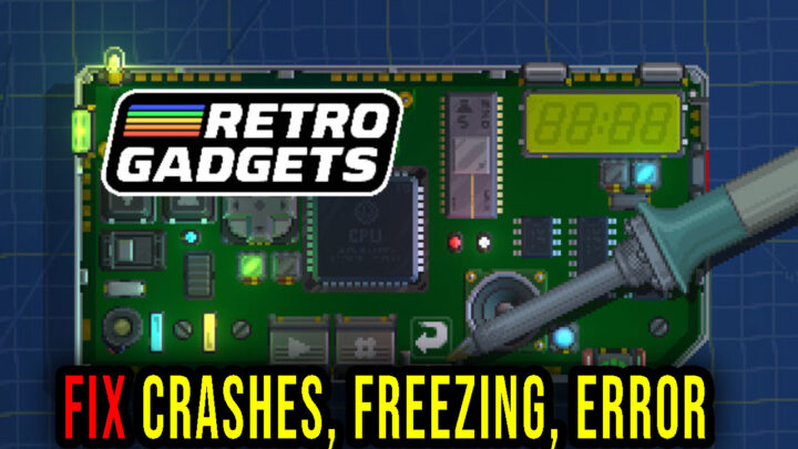 Retro Gadgets – Crashes, freezing, error codes, and launching problems – fix it!