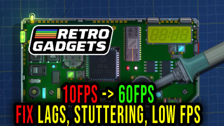 Retro Gadgets – Lags, stuttering issues and low FPS – fix it!