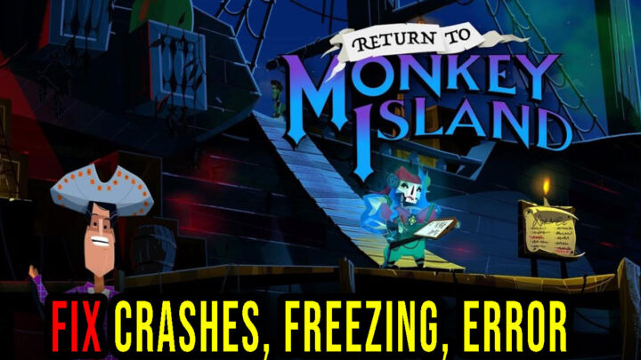 Return to Monkey Island – Crashes, freezing, error codes, and launching problems – fix it!
