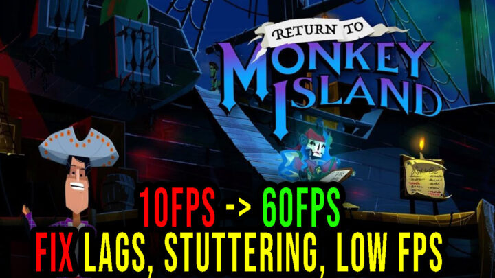 Return to Monkey Island – Lags, stuttering issues and low FPS – fix it!