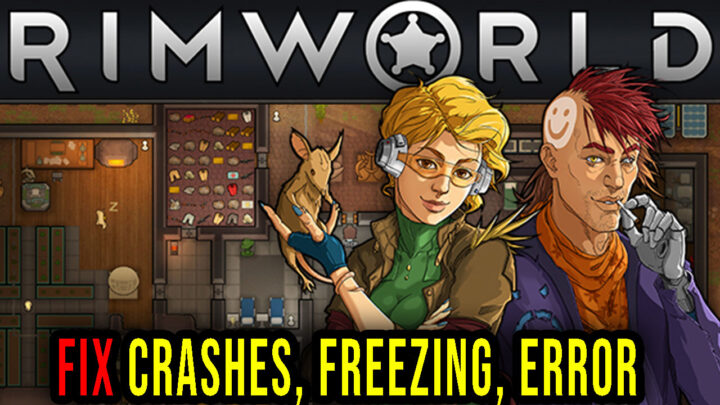 RimWorld – Crashes, freezing, error codes, and launching problems – fix it!