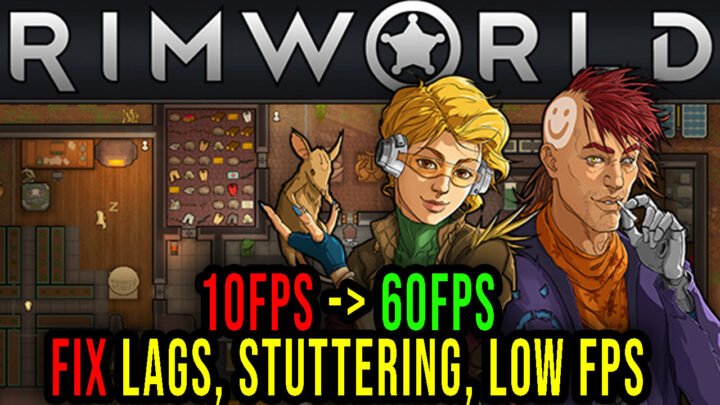 RimWorld – Lags, stuttering issues and low FPS – fix it!
