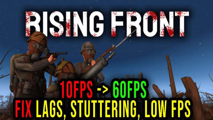 Rising Front – Lags, stuttering issues and low FPS – fix it!