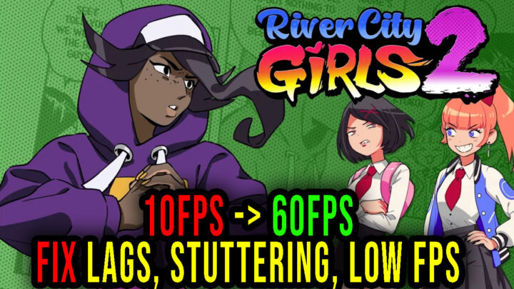 River City Girls 2 – Lags, stuttering issues and low FPS – fix it!