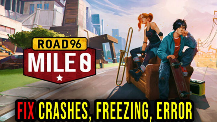 Road 96: Mile 0 – Crashes, freezing, error codes, and launching problems – fix it!