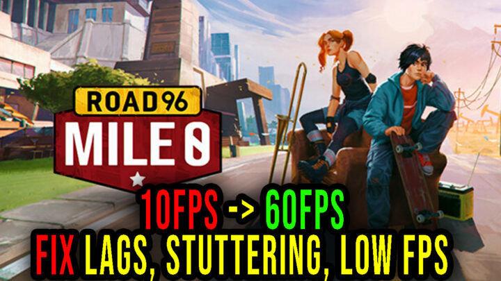 Road 96: Mile 0 – Lags, stuttering issues and low FPS – fix it!