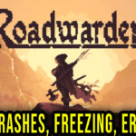 Roadwarden - Crashes, freezing, error codes, and launching problems - fix it!