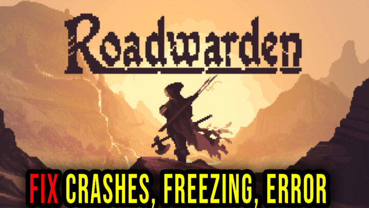 Roadwarden – Crashes, freezing, error codes, and launching problems – fix it!