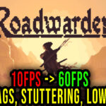 Roadwarden - Lags, stuttering issues and low FPS - fix it!