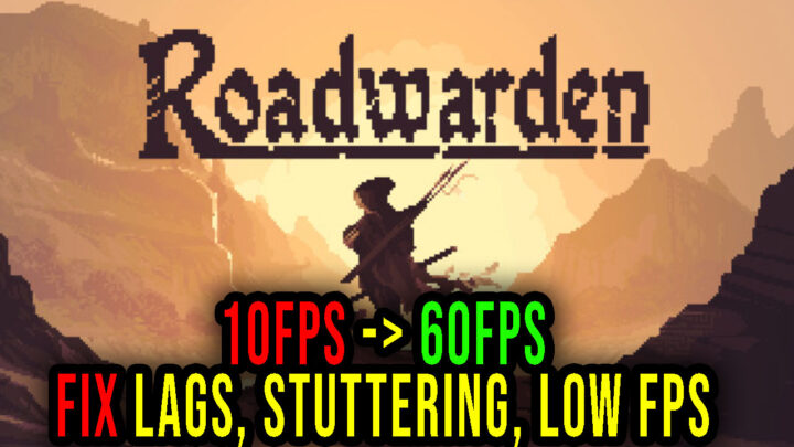 Roadwarden – Lags, stuttering issues and low FPS – fix it!