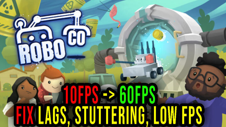 RoboCo – Lags, stuttering issues and low FPS – fix it!