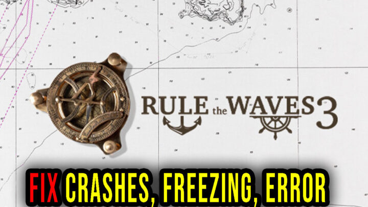 Rule the Waves 3 – Crashes, freezing, error codes, and launching problems – fix it!