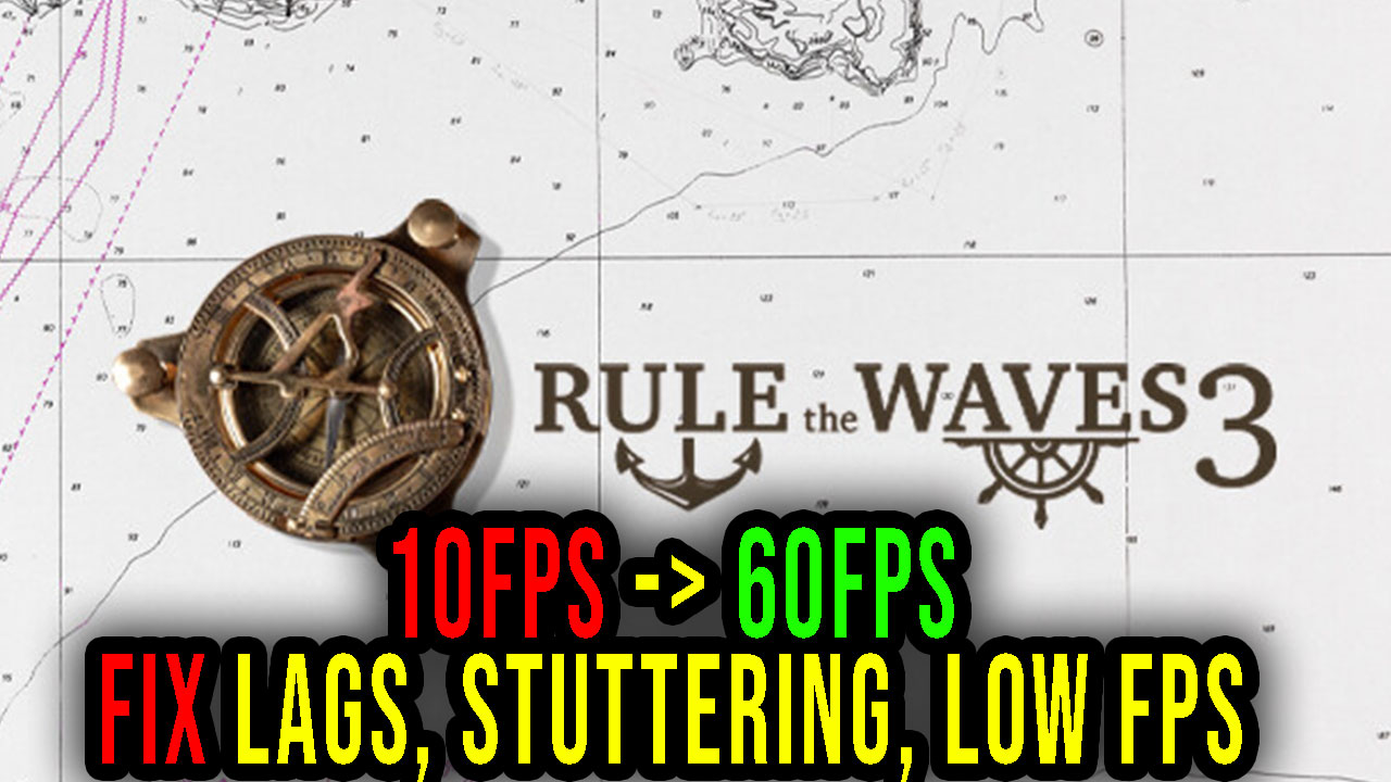 Rule the Waves 3 Lags, stuttering issues and low FPS fix it