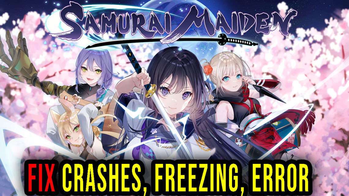 SAMURAI MAIDEN – Crashes, freezing, error codes, and launching problems – fix it!