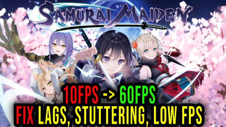 SAMURAI MAIDEN – Lags, stuttering issues and low FPS – fix it!