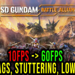 SD GUNDAM BATTLE ALLIANCE - Lags, stuttering issues and low FPS - fix it!