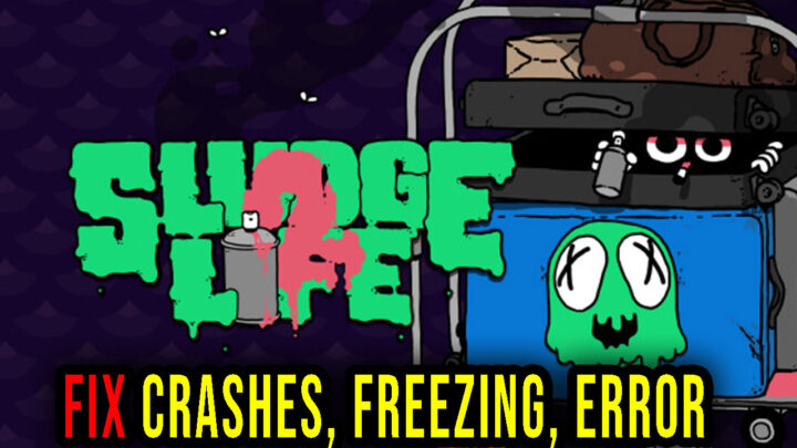 SLUDGE LIFE 2 – Crashes, freezing, error codes, and launching problems – fix it!