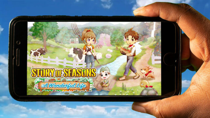 STORY OF SEASONS: A Wonderful Life Mobile – How to play on an Android or iOS phone?