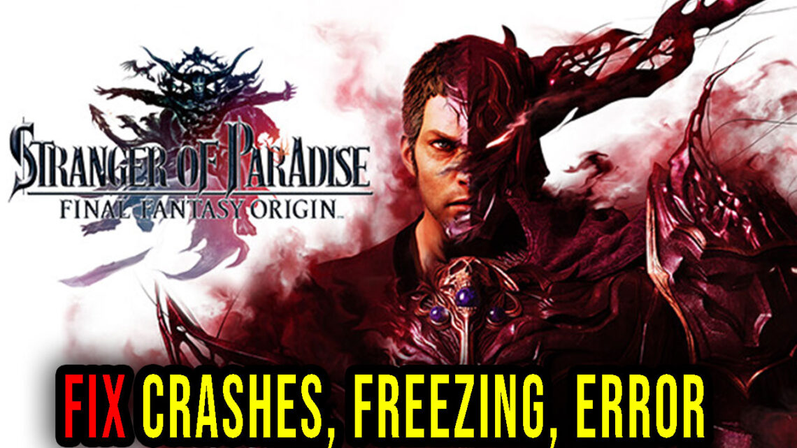 STRANGER OF PARADISE FINAL FANTASY ORIGIN – Crashes, freezing, error codes, and launching problems – fix it!