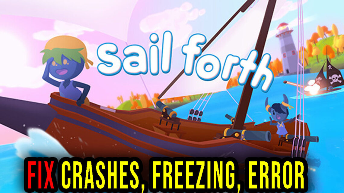 Sail Forth – Crashes, freezing, error codes, and launching problems – fix it!
