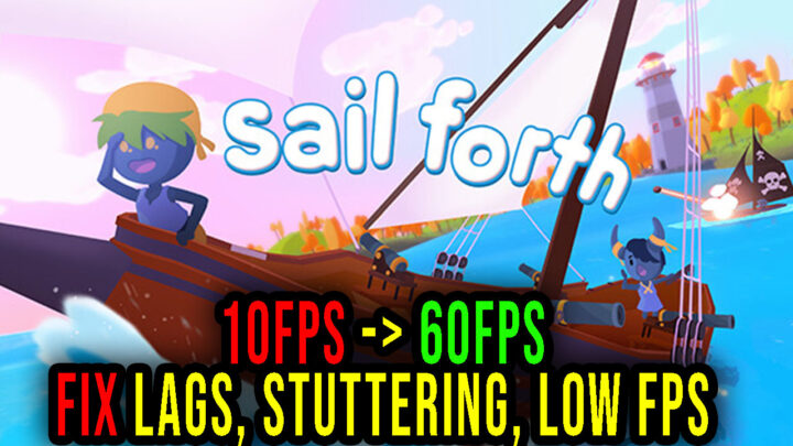 Sail Forth – Lags, stuttering issues and low FPS – fix it!