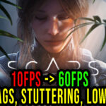 Scars Above - Lags, stuttering issues and low FPS - fix it!