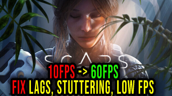 Scars Above – Lags, stuttering issues and low FPS – fix it!