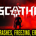 Scathe - Crashes, freezing, error codes, and launching problems - fix it!
