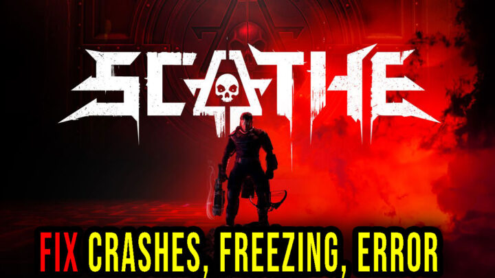 Scathe – Crashes, freezing, error codes, and launching problems – fix it!
