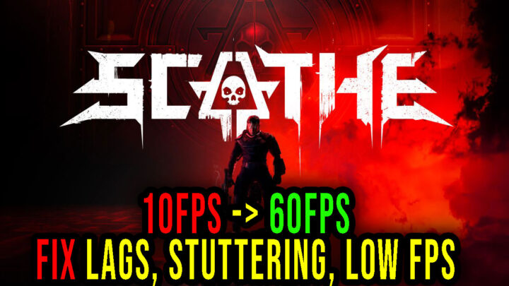 Scathe – Lags, stuttering issues and low FPS – fix it!