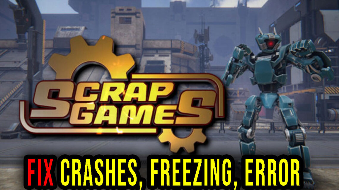 Scrap Games – Crashes, freezing, error codes, and launching problems – fix it!