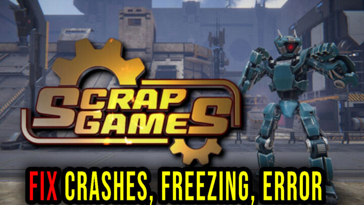 Scrap Games – Crashes, freezing, error codes, and launching problems – fix it!