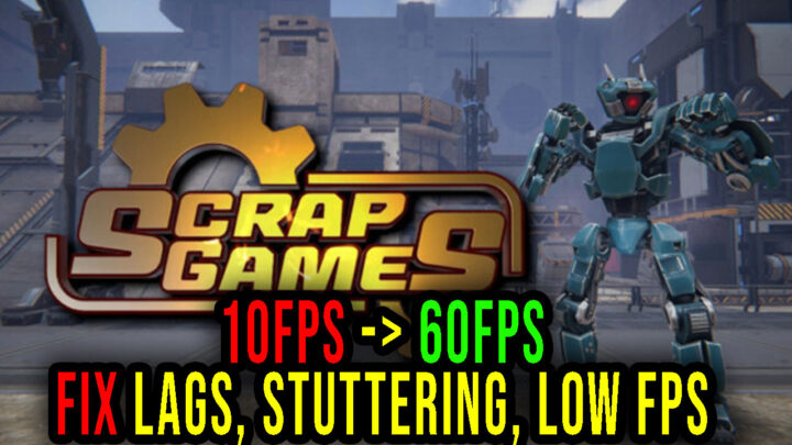 Scrap Games – Lags, stuttering issues and low FPS – fix it!