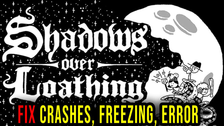 Shadows Over Loathing – Crashes, freezing, error codes, and launching problems – fix it!