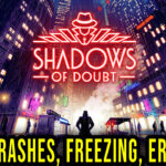Shadows of Doubt - Crashes, freezing, error codes, and launching problems - fix it!