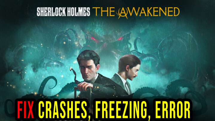 Sherlock Holmes The Awakened – Crashes, freezing, error codes, and launching problems – fix it!