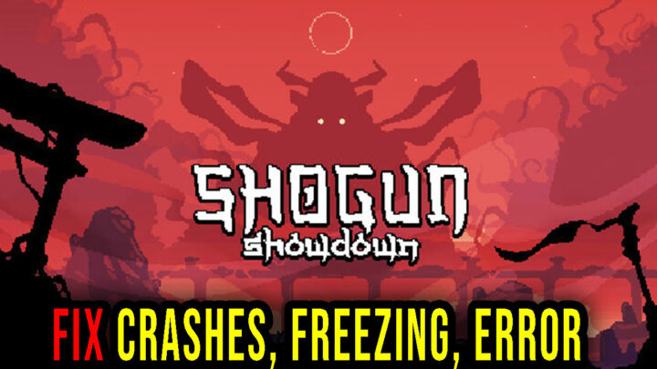 Shogun Showdown – Crashes, freezing, error codes, and launching problems – fix it!