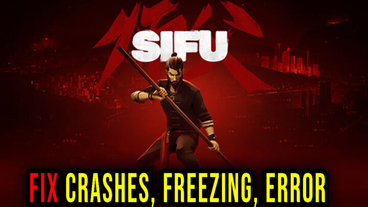Sifu – Crashes, freezing, error codes, and launching problems – fix it!