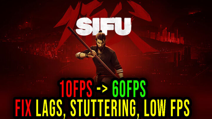 Sifu – Lags, stuttering issues and low FPS – fix it!